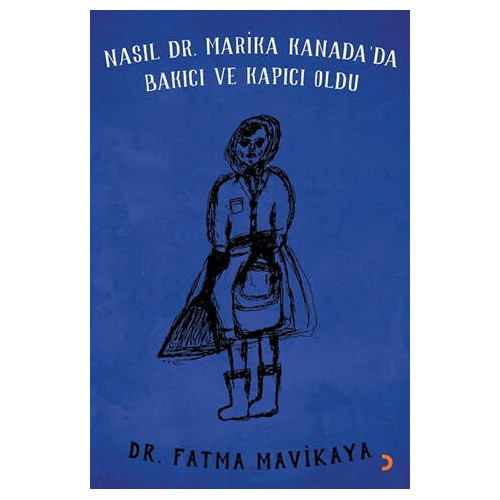 Nasıl Dr. Marika Kanada’da Bakıcı ve Kapıcı Oldu - Fatma Mavikaya