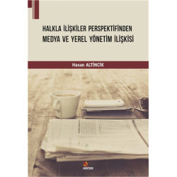 Halkla İlişkiler Perspektifinden Medya ve Yerel Yönetim İlişkisi - Hasan Altincik
