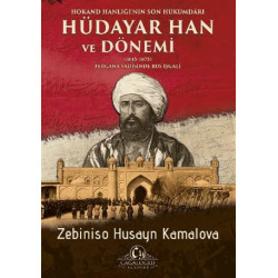 Hokand Hanlığının Son Hükümdarı: Hüdayar Han ve Dönemi Zebiniso Husayn Kamalova