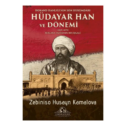 Hokand Hanlığı’nın Son Hükümdarı Hüdayar Han ve Dönemi - Zebiniso Husayn Kamalova
