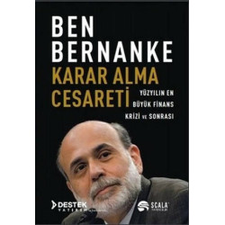 Karar Alma Cesareti - Yüzyılın En Büyük Finans Krizi ve Sonrası Ben Bernanke