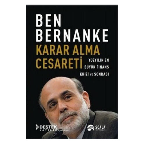 Karar Alma Cesareti - Yüzyılın En Büyük Finans Krizi ve Sonrası Ben Bernanke