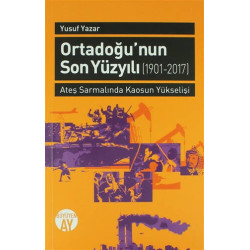 Ortadoğu'nun Son Yüzyılı 1901-2017 Yusuf Yazar