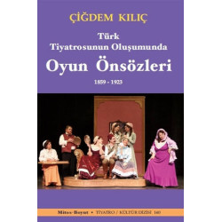 Türk Tiyatrosunun Oluşumunda Oyun Önsözleri 1859-1923 - Çiğdem Kılıç