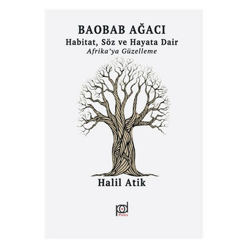 Baobab Ağacı: Habitat Söz ve Hayata Dair-Afrika'ya Güzelleme Halil Atık
