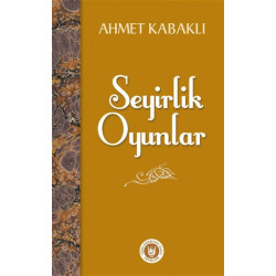 Seyirlik Oyunlar - Ahmet Kabaklı