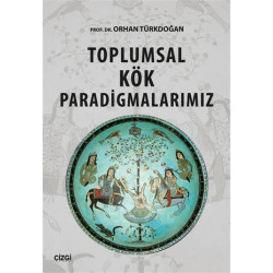 Toplumsal Kök Paradigmalarımız - Orhan Türkdoğan