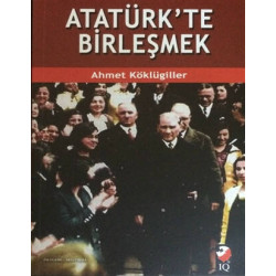 Atatürk'te Birleşmek - Ahmet Köklügiller