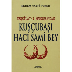 Teşkilat-ı Mahsusa’dan Kuşçubaşı Hacı Sami Bey - Ekrem Hayri Peker