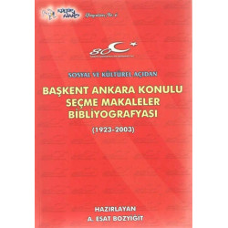 Başkent Ankara Konulu Seçme Makaleler Bibliyografyası (1923-2003) - A. Esat Bozyiğit