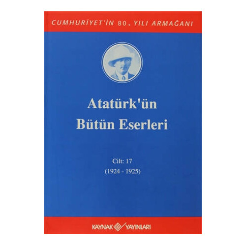 Atatürk'ün Bütün Eserleri Cilt: 17  (1924 - 1925)     - Mustafa Kemal Atatürk