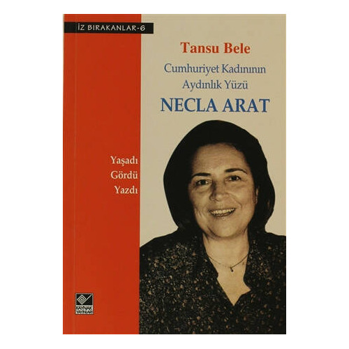 Cumhuriyet Kadınının Aydınlık Yüzü Necla Arat - Tansu Bele