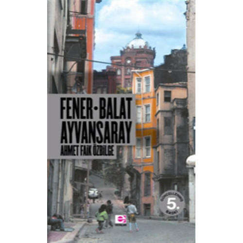 Fener Balat Ayvansaray - Ahmet Özbilge
