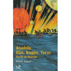 Anadolu Dün, Bugün, Yarın Tarih ve Devrim - Deniz Adalı