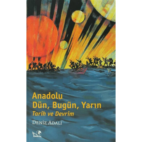 Anadolu Dün, Bugün, Yarın Tarih ve Devrim - Deniz Adalı