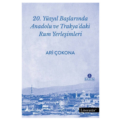 20. Yüzyıl Başlarında Anadolu ve Trakya’daki Rum Yerleşimleri - Ari Çokona