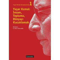Yaşar Kemal: İnsanı, Toplumu, Dünyayı Kucaklamak - Yaşar Kemal Sempozy - Kolektif