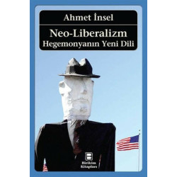 Neo-Liberalizm: Hegemonyanın Yeni Dili - Ahmet İnsel