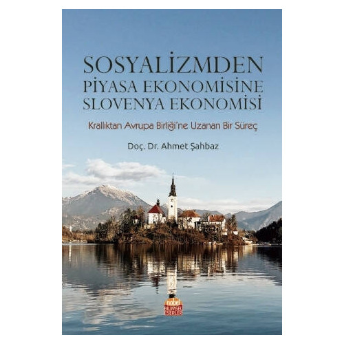 Sosyalizmden Piyasa Ekonomisine Slovenya Ekonomisi - Ahmet Şahbaz