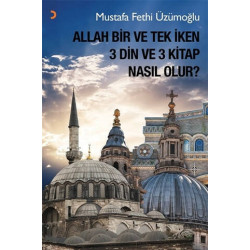 Allah Bir ve Tek İken 3 Din ve 3 Kitap Nasıl Olur? Mustafa Fethi Üzümoğlu