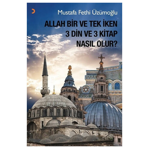 Allah Bir ve Tek İken 3 Din ve 3 Kitap Nasıl Olur? Mustafa Fethi Üzümoğlu
