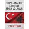 Türkiye Arnavutluk İlişkilerinde Kimlik ve Söylem - Fatih Fuat Tuncer