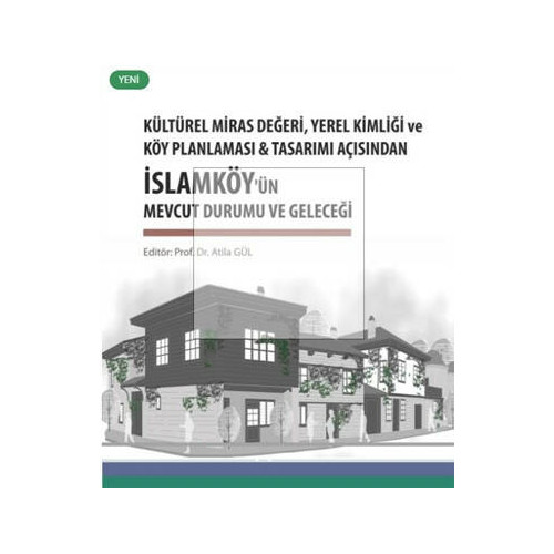 Kültürel Miras Değeri Yerel Kimliği ve Köy Planlaması ve Tasarımı Açısından İslamköy'ün Mevcut Durum  Kolektif