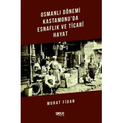 Osmanlı Dönemi Kastamonu'da Esnaflık ve Ticari Hayat - Murat Fidan