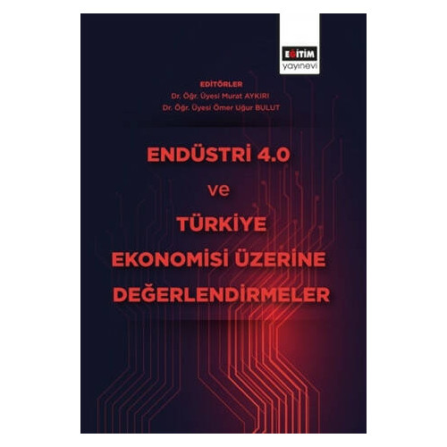 Endüstri 4.0 ve Türkiye Ekonomisi Üzerine Değerlendirmeler - Murat Aykırı