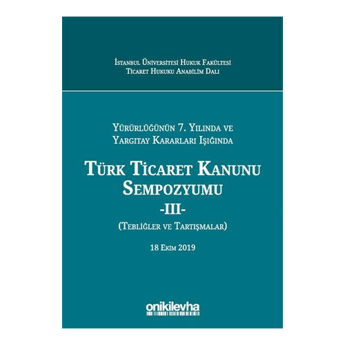 Yürürlüğünün 7. Yılında ve Yargıtay Kararları Işığında Türk Ticaret Kanunu Sempozyumu Arslan Kaya