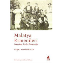 Malatya Ermenileri: Coğrafya-Tarih-Etnografya Arşag Alboyacıyan