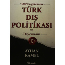 1923'ten Günümüze Türk Dış Politikası ve Diplomasisi - Ayhan Kamel