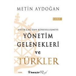 Antik Çağ'dan Küreselleşmeye Yönetim Gelenekleri ve Türkler Cilt 1 - Metin Aydoğan