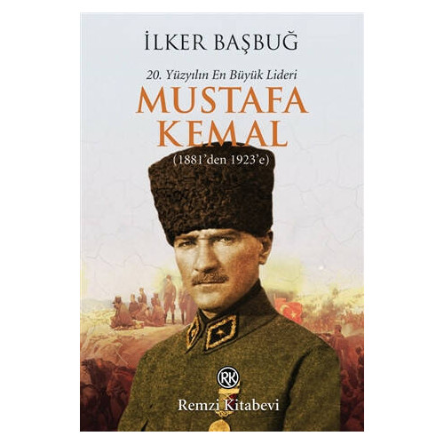 20. Yüzyılın En Büyük Lideri: Mustafa Kemal - İlker Başbuğ