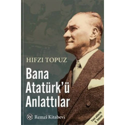 Bana Atatürk’ü Anlattılar - Hıfzı Topuz