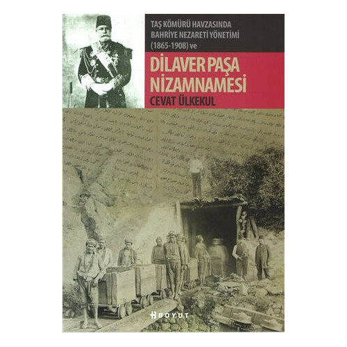 Taş Kömürü Havzasında Bahriye Nezareti Yönetimi (1865-1908) ve Dilaver - Cevat Ülkekul
