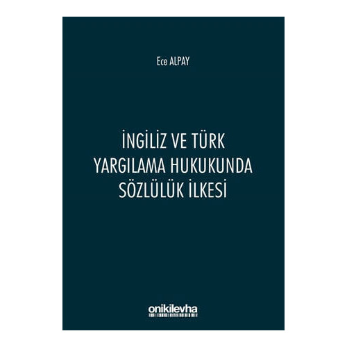 İngiliz ve Türk Yargılama Hukukunda Sözlülük İlkesi - Ece Alpay