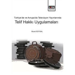 Türkiye’de ve Avrupa’da Televizyon Yayınlarında Telif Hakkı Uygulamala - Murat Soysal