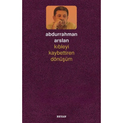 Kıbleyi Kaybettiren Dönüşüm - Abdurrahman Arslan