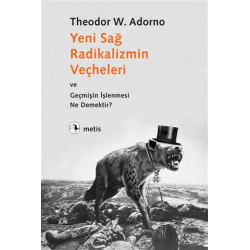 Yeni Sağ Radikalizmin Veçheleri ve Geçmişin İşlenmesi Ne Demektir? Theodor W. Adorno