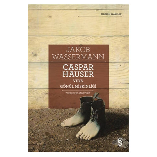 Caspar Hauser veya Gönül Miskinliği - Modern Klasikler Jakob Wassermann