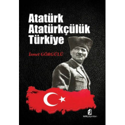 Atatürk Atatürkçülük Türkiye - İsmet Görgülü