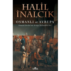 Osmanlı ve Avrupa-Osmanlı Devleti'nin Avrupa Tarihindeki Yeri Halil İnalcık