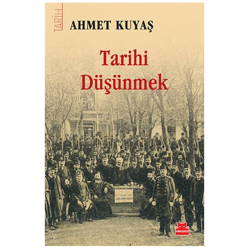 Tarihi Düşünmek - Ahmet Kuyaş