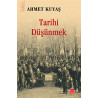 Tarihi Düşünmek - Ahmet Kuyaş