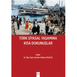 Türk Siyasal Yaşamına Kısa Dokunuşlar - Tacettin Gökhan Özçelik