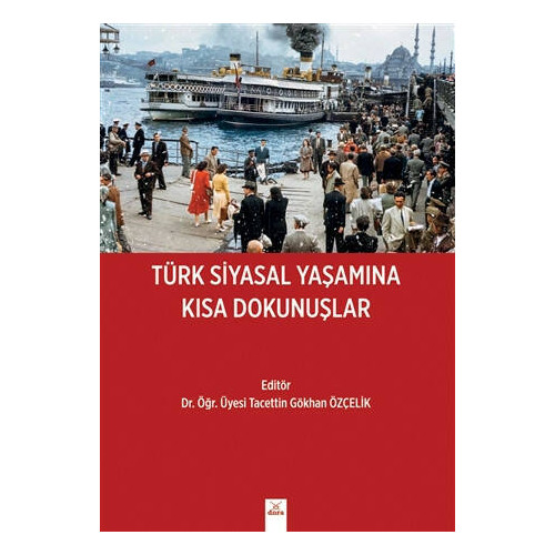 Türk Siyasal Yaşamına Kısa Dokunuşlar - Tacettin Gökhan Özçelik