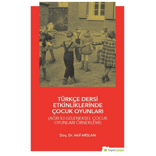 Türkçe Dersi Etkinliklerinde Çocuk Oyunları - Akif Arslan