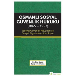 Osmanlı Sosyal Güvenlik Hukuku (1865 - 1923) - Eyüp Sabri Kala