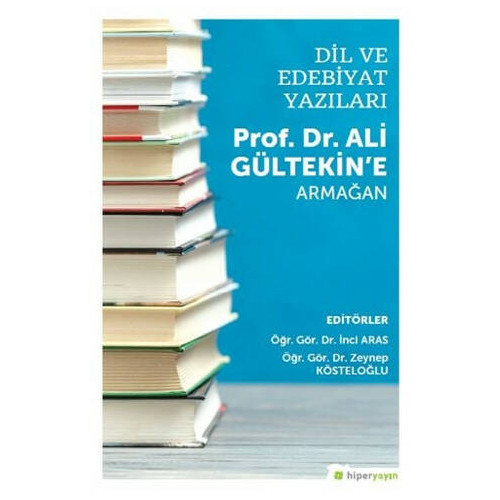 Dil ve Edebiyat Yazıları - Prof. Dr. Ali Gültekin’e Armağan - İnci Aras